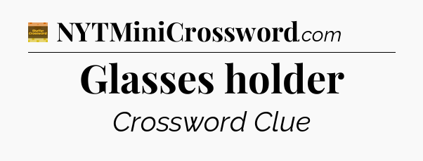 Glasses holder crossword clue Eugene Sheffer