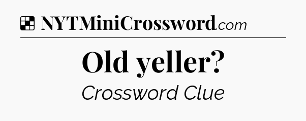 Solution: Old yeller - NYT Crossword