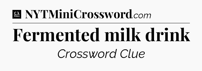 Fermented milk drink - LA Times Crossword