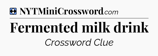 Solution: Fermented milk drink - NYT Mini Crossword