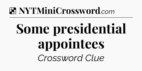 Solution: Some presidential appointees - NYT Crossword