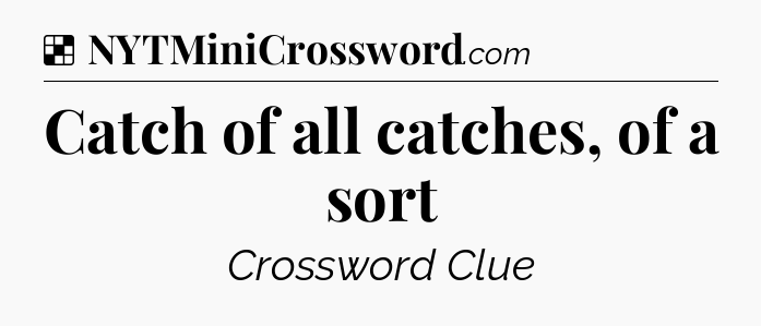 Solution: Catch of all catches, of a sort - NYT Crossword