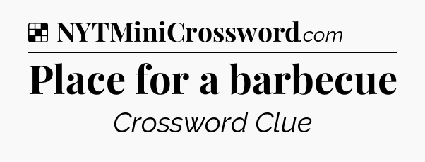 Solution: Place for a barbecue - NYT Crossword