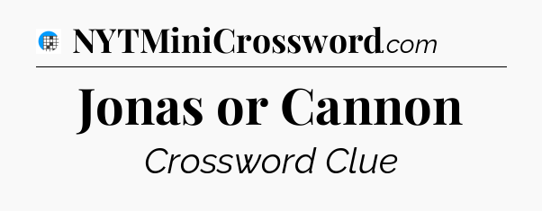 Jonas or Cannon Crossword Clue