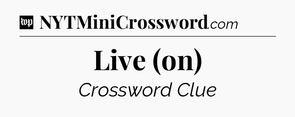 Live (on) Crossword Clue