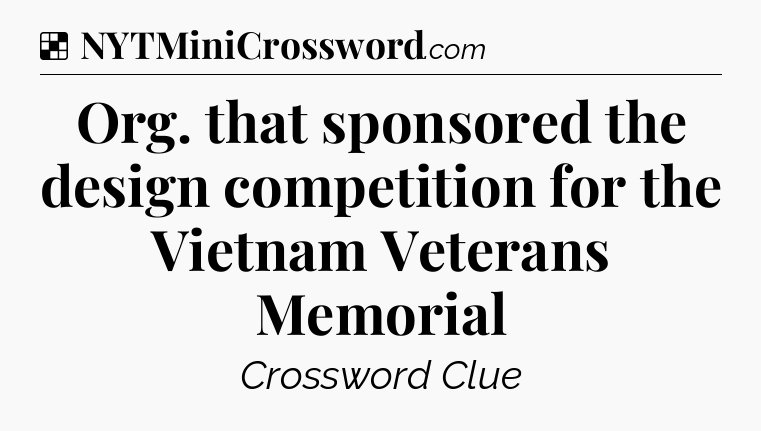 Solution: Org. that sponsored the design competition for the Vietnam Veterans Memorial - NYT Crossword