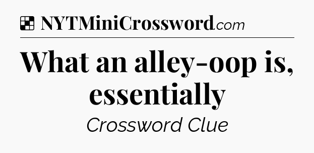 Solution: What an alley-oop is, essentially - NYT Crossword