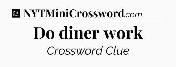 Do diner work - LA Times Crossword