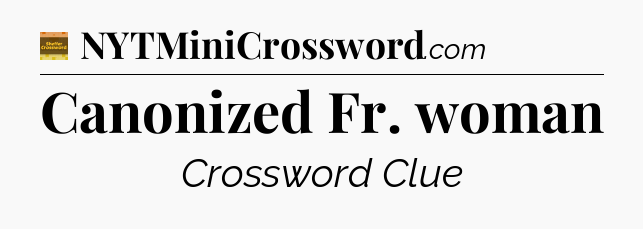 Canonized Fr. woman crossword clue Eugene Sheffer