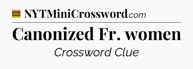 Canonized Fr. women crossword clue Eugene Sheffer
