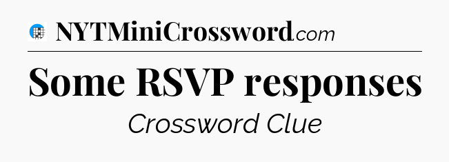 Some RSVP responses Crossword Clue