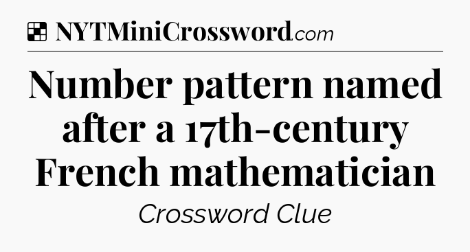 Solution: Number pattern named after a 17th-century French mathematician - NYT Crossword