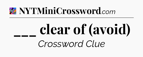 ___ clear of (avoid) Crossword Clue