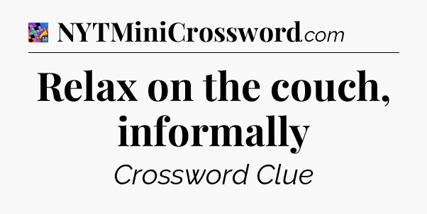 Relax on the couch, informally Crossword Clue