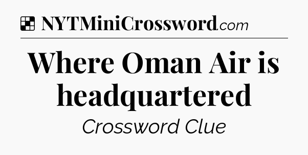 Solution: Where Oman Air is headquartered - NYT Crossword