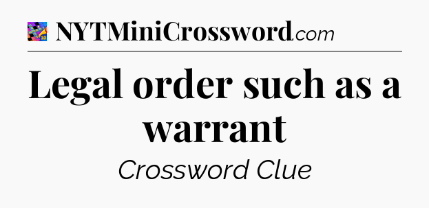 Legal order such as a warrant Crossword Clue