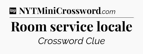 Room service locale Crossword Clue