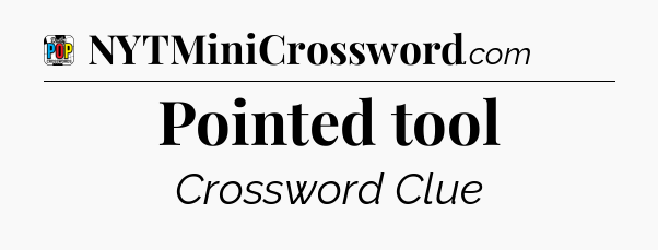 Pointed tool Crossword Clue