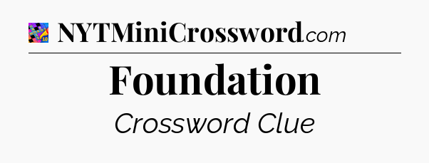 Foundation Crossword Clue