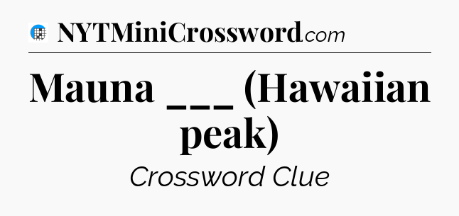 Mauna ___ (Hawaiian peak) Crossword Clue
