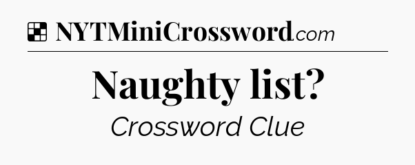 Solution: Naughty list - NYT Crossword