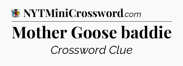 Mother Goose baddie Crossword Clue