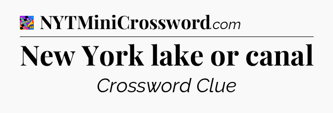 New York lake or canal Crossword Clue