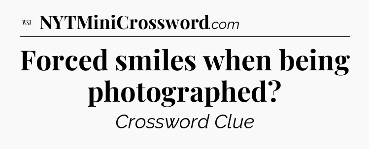 Forced smiles when being photographed - WSJ Crossword