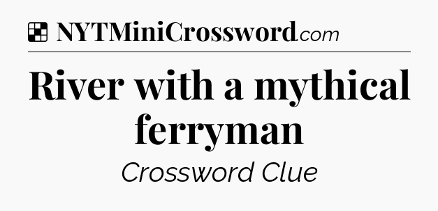Solution: River with a mythical ferryman - NYT Crossword