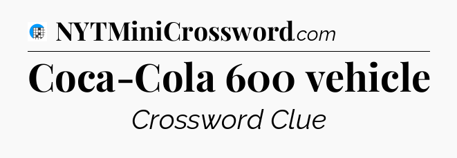 Coca-Cola 600 vehicle Crossword Clue
