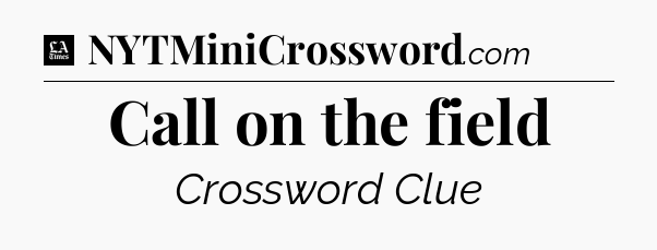 Call on the field - LA Times Crossword