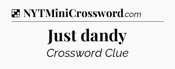 Solution: Just dandy - NYT Crossword