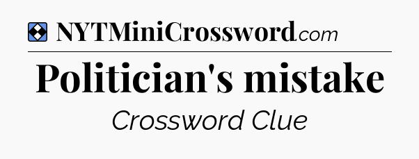 Solution: Politician's mistake - NYT Mini Crossword