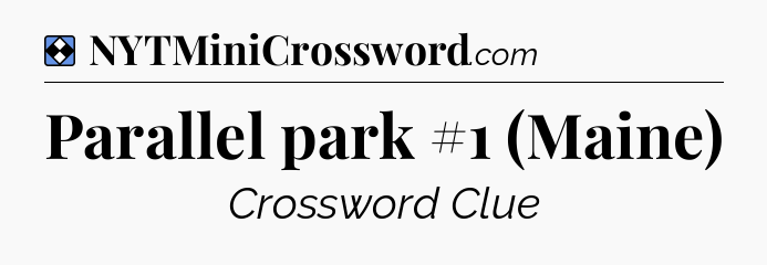 Solution: Parallel park #1 (Maine) - NYT Mini Crossword