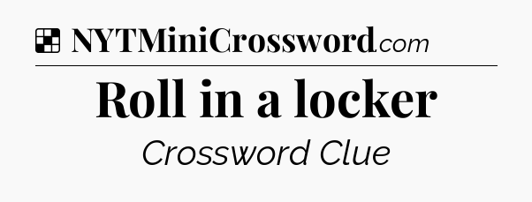 Solution: Roll in a locker - NYT Crossword