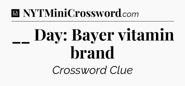 __ Day: Bayer vitamin brand - LA Times Crossword