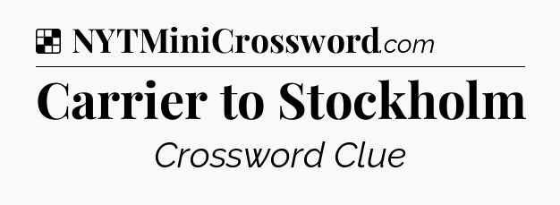 Solution: Carrier to Stockholm - NYT Crossword