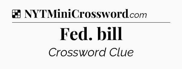 Solution: Fed. bill - NYT Crossword