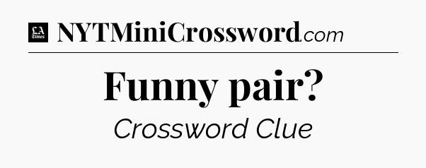 Funny pair - LA Times Crossword