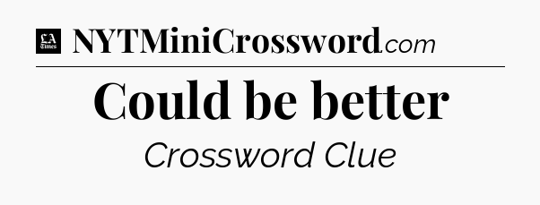 Could be better - LA Times Crossword