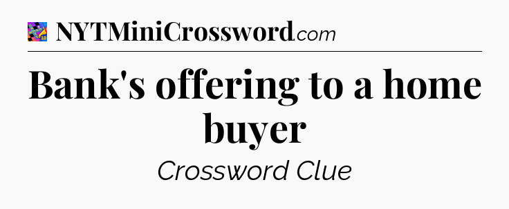 Bank's offering to a home buyer Crossword Clue