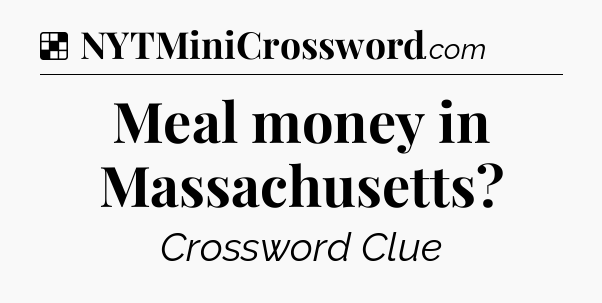 Solution: Meal money in Massachusetts - NYT Crossword