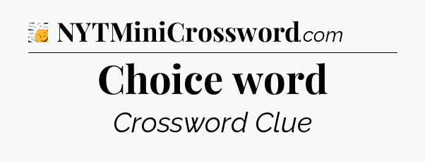 Choice word - 7 Little Words