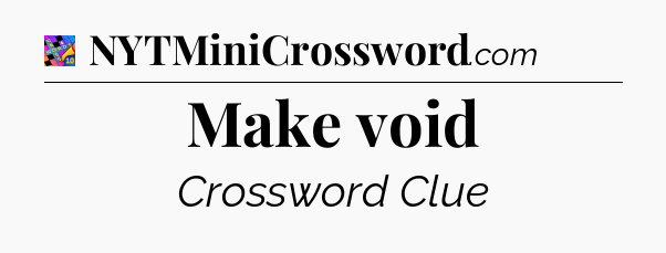 Make void Crossword Clue