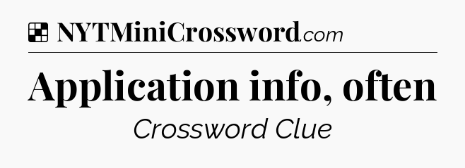 Solution: Application info, often - NYT Crossword