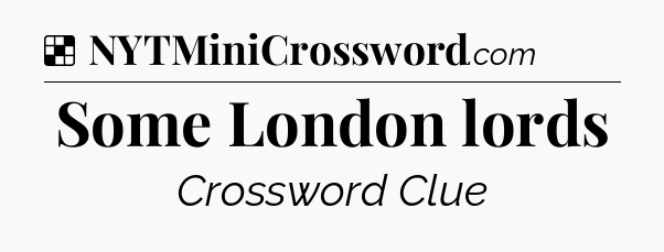 Solution: Some London lords - NYT Crossword