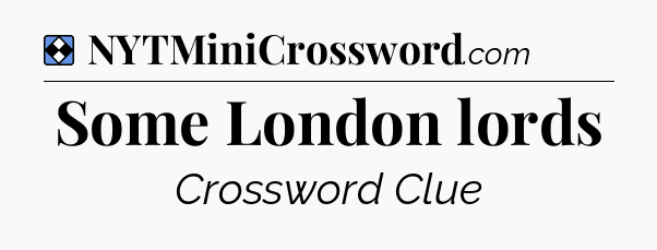Solution: Some London lords - NYT Mini Crossword