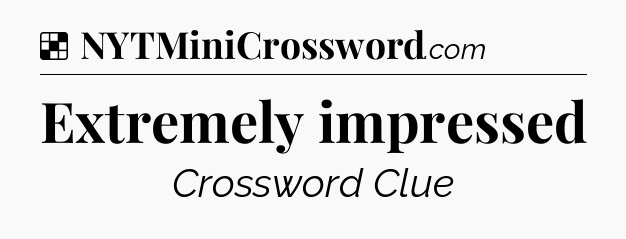 Solution: Extremely impressed - NYT Crossword