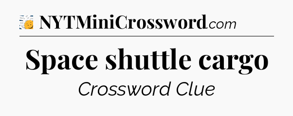 Space shuttle cargo - 7 Little Words