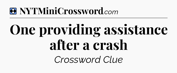 Solution: One providing assistance after a crash - NYT Mini Crossword